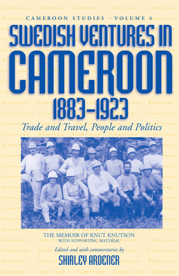 Swedish Ventures in Cameroon, 1883-1923: Trade and Travel, People and Politics - Ardener, Shirley (Editor)