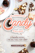 Sweeeeeeeet Candy Recipes: Homemade recipes that will tickle your tummy!