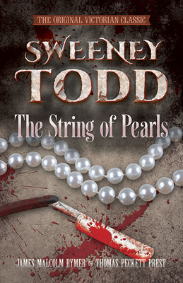 Sweeney Todd: The String of Pearls: The Original Victorian Classic - Rymer, James Malcolm, and Prest, Thomas Peckett, and McWilliam, Rohan, Prof. (Foreword by)