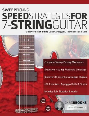 Sweep Picking Speed Strategies For 7-String Guitar - Brooks, Chris, and Alexander, Joseph, and Pettingale, Tim (Editor)