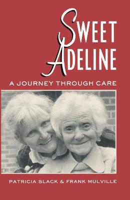 Sweet Adeline: A Journey Through Care - Slack, Patricia Wendy, and Mulville, Frank