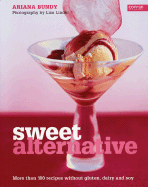 Sweet Alternative: More Than 100 Recipes Without Gluten, Dairy and Soy