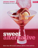 Sweet Alternative: More Than 100 Recipes Without Gluten, Dairy and Soy - Bundy, Arana, and Bundy, Ariana, and Linder, Lisa (Photographer)