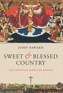 Sweet and Blessed Country: The Christian Hope for Heaven