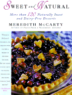 Sweet and Natural: More Than 120 Naturally Sweet and Dairy-Free Desserts - McCarty, Meredith, and McCarty