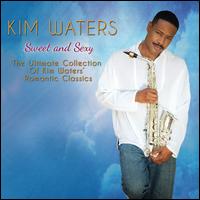 Sweet and Sexy: The Ultimate Collection of Kim Waters' Romantic Classics - Kim Waters