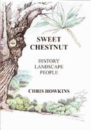 Sweet Chestnut: History, Landscape, People - Howkins, Chris