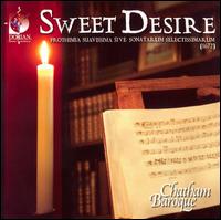 Sweet Desire - Chatham Baroque; Christopher Verrette (baroque violin); Dominic Teresi (dulcian); Greg Ingles (trombone);...