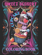 Sweet Dessert Cupcake Coloring Book: Cute Delicious Treats, Cookies, Ice Cream, Wafers, Lollipops, Creams, Chocolate, Toppings, Tubes, Umbrellas, Fruit. 50 Magical Illustration Designs For Children, Teens And Adults.