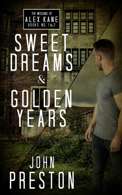 Sweet Dreams / Golden Years: The Missions of Alex Kane Bks 1 & 2 - Preston, John, and Gambone, Philip (Foreword by)