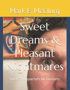 Sweet Dreams & Pleasant Nightmares: Duets and quartets for clarinets
