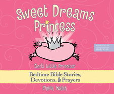 Sweet Dreams Princess: God's Little Princess Bedtime Bible Stories, Devotions, and Prayers