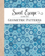 Sweet Escape Coloring Book: An Adult Coloring Book Featuring Geometric Patterns