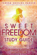 Sweet Freedom Study Guide: Losing Weight and Keeping It Off with God's Help