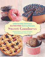 Sweet Goodness: Unbelievably Delicious Gluten-Free Baking Recipes: A Baking Book