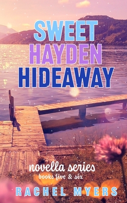 Sweet Hayden Hideaway: Novellas 5 & 6 - Myers, Rachel