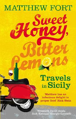 Sweet Honey, Bitter Lemons: Travels in Sicily on a Vespa - Fort, Matthew
