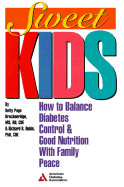 Sweet Kids: How to Balance Diabetes Control and Good Nutrition with Family Peace
