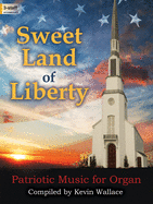 Sweet Land of Liberty: Patriotic Music for Organ
