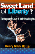 Sweet Land of Liberty?: The Supreme Court and Individual Rights - Holzer, Henry Mark