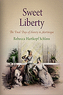 Sweet Liberty: The Final Days of Slavery in Martinique