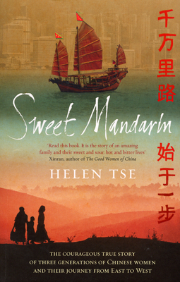 Sweet Mandarin: The Courageous True Story of Three Generations of Chinese Women and their Journey from East to West - Tse, Helen