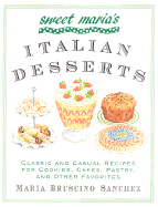 Sweet Maria's Italian Desserts: Classic and Casual Recipes for Cookies, Cakes, Pastry, and Other Favorites
