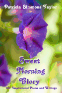 Sweet Morning Glory: 101 Inspirational Poems and Writings