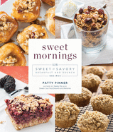 Sweet Mornings: 125 Sweet and Savory Breakfast and Brunch Recipes