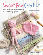 Sweet Pea Crochet: Beautiful Baby Blankets & Matching Gifts