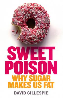 Sweet Poison: Why Sugar Makes Us Fat - Gillespie, David