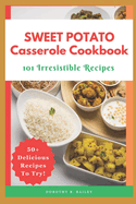Sweet Potato Casserole Cookbook: 101 Irresistible Recipes