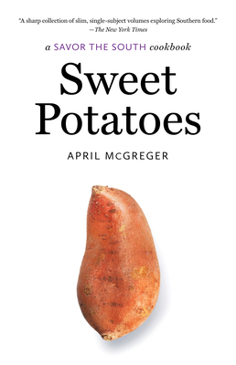 Sweet Potatoes: a Savor the South cookbook - McGreger, April