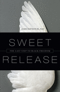 Sweet Release: The Last Step to Black Freedom