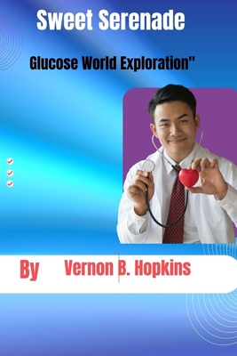 Sweet Serenade: Glucose World Exploration - Hopkins, Vernon B