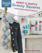 Sweet & Simple Granny Squares: 7 Irresistible Crochet Projects