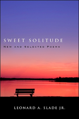 Sweet Solitude: New and Selected Poems - Slade Jr, Leonard a