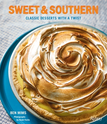 Sweet & Southern: Classic Desserts with a Twist - Mims, Ben, and Fecks, Noah (Photographer)