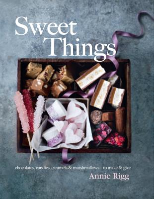 Sweet Things: Chocolates, Candies, Caramels & Marshmallows - To Make & Give - Rigg, Annie