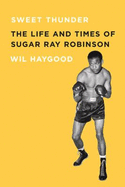 Sweet Thunder: The Life and Times of Sugar Ray Robinson