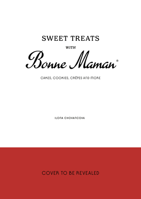 Sweet Treats with Bonne Maman: Cakes, Cookies, Crpes and more - Chovancova, Ilona
