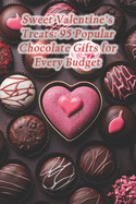 Sweet Valentine's Treats: 95 Popular Chocolate Gifts for Every Budget