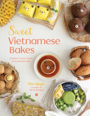Sweet Vietnamese Bakes: A Dessert Lover's Tour of Southeast Asia - Nguyen, Tara