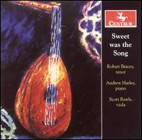 Sweet was the Song - Andrew Harley (piano); Robert Bracey (tenor); Scott Rawls (viola)
