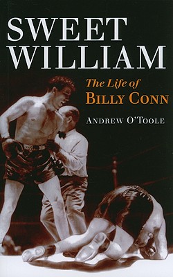 Sweet William: The Life of Billy Conn - O'Toole, Andrew