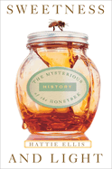Sweetness & Light: The Mysterious History of the Honeybee