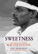 Sweetness: The Enigmatic Life of Walter Payton