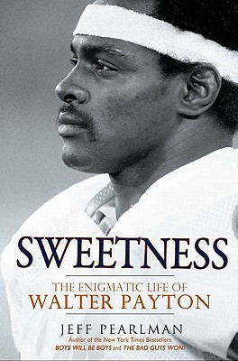 Sweetness: The Enigmatic Life of Walter Payton - Pearlman, Jeff