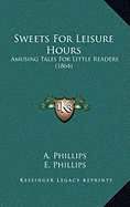 Sweets For Leisure Hours: Amusing Tales For Little Readers (1864)