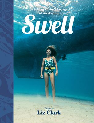 Swell: A Sailing Surfer's Voyage of Awakening - Clark, Liz